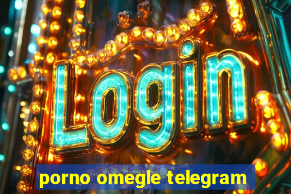 porno omegle telegram